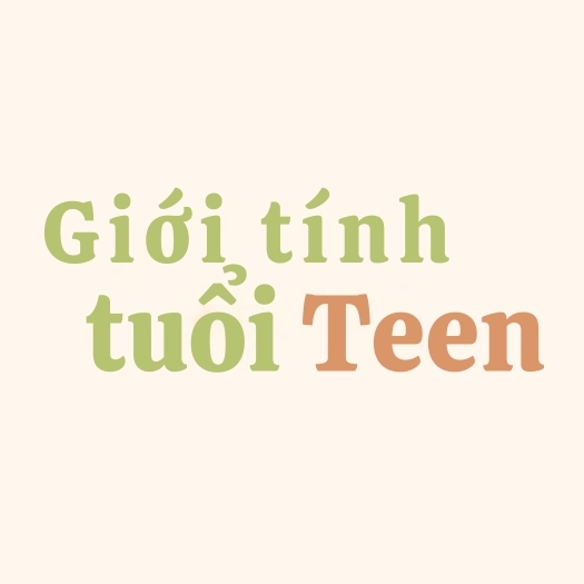 Giới Tính Tuổi Teen(Giới Tính Tuổi Teen – Cùng Đồng Hành, Chia Sẻ, Trưởng Thành)